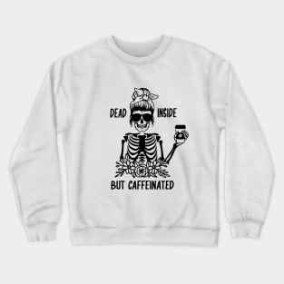 Dead Inside But Caffeinated Crewneck Sweatshirt